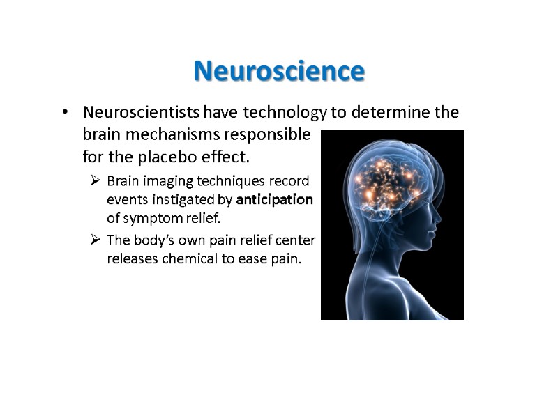 Neuroscience Neuroscientists have technology to determine the brain mechanisms responsible  for the placebo